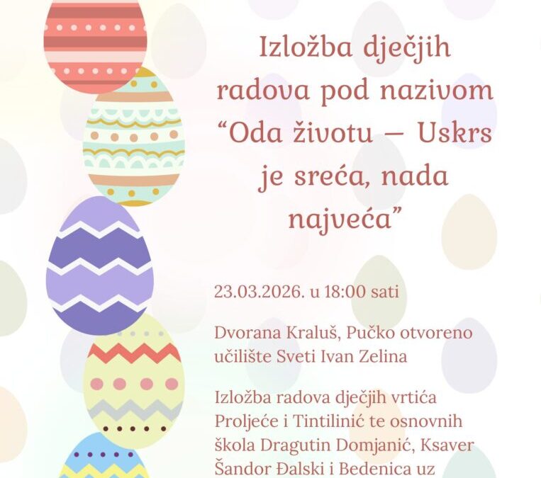 Izložba dječjih radova „Oda životu – Uskrs je sreća, nada najveća“.